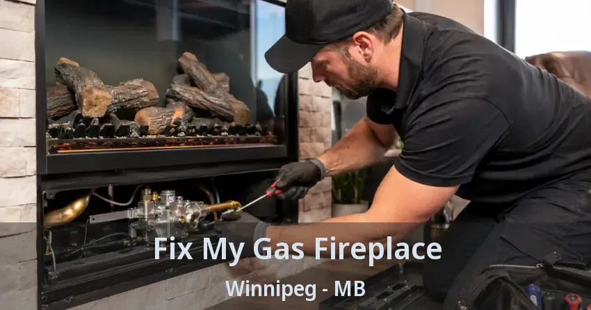 Fix My Gas Fireplace Winnipeg - MB