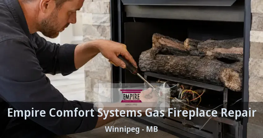 Empire Comfort Systems Gas Fireplace Repair Winnipeg - MB