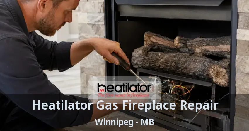 Heatilator Gas Fireplace Repair Winnipeg - MB