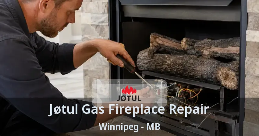 Jøtul Gas Fireplace Repair Winnipeg - MB