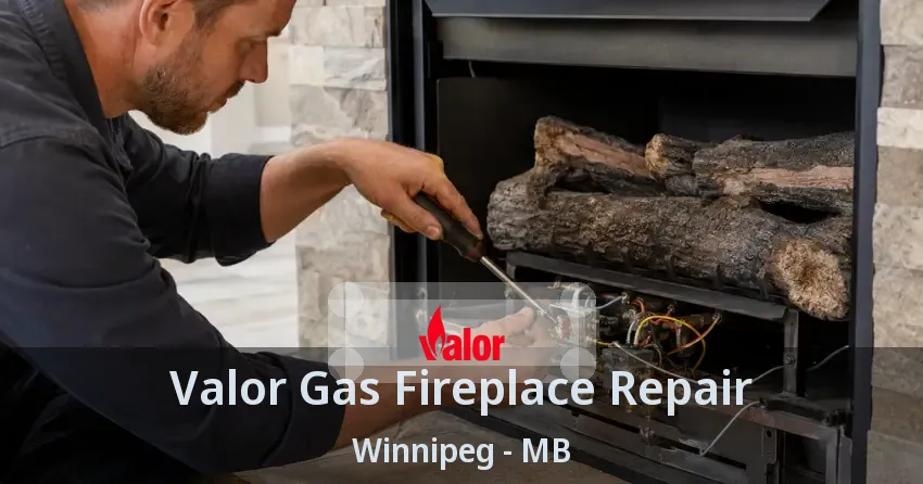 Valor Gas Fireplace Repair Winnipeg - MB