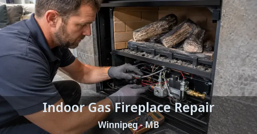 Indoor Gas Fireplace Repair Winnipeg - MB