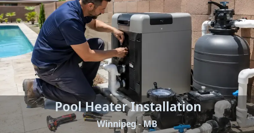 Pool Heater Installation Winnipeg - MB